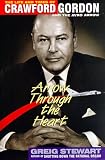 Arrow through the Heart: The Life and Times of Crawford Gordon and the Avro Arrow (0075601028) by Stewart, Greig Stewart, Greig: Arrow through the Heart: The Life and Times of Crawford Gordon and the Avro Arrow