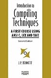 Bennett, J. P.: Introduction to Compiling Techniques: A First Course Using ANSI C, LEX and YACC