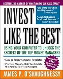 O'Shaughnessy, James P.: Invest Like the Best: Using Your Computer to Unlock the Secrets of the Top Money Managers O'Shaughnessy, James P.: Invest Like the Best: Using Your Computer to Unlock the Secrets of the Top Money Managers
