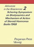 Schering Symposium on Biodynamics and Mechanism of Action of Steroid H: Schering Symposium on Biodynamics and Mechanism of Action of Steroid Hormones Berlin 1968 Schering Symposium on Biodynamics and Mechanism of Action of Steroid H: Schering Symposium on Biodynamics and Mechanism of Action of Steroid Hormones Berlin 1968