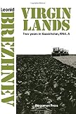 Brezhnev, Leonid Ilich: The Virgin Lands: Two Years in Kazakhstan, 1954-5