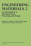 Ashby, Michael F.: Engineering Materials 2: An Introduction to Microstructures, Processing and Design