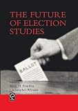 The Future of Election Studies (0080441742) by Franklin, Mark N. Franklin, Mark N.: The Future of Election Studies