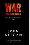 Keegan, John: War and Our World Keegan, John: War and Our World