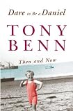Benn, Tony: Dare to Be a Daniel: Then and Now