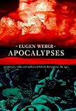 Weber, Eugen: Apocalypses : Prophecies, Cults, and Millennial Beliefs Through the Ages