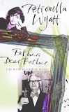 Wyatt, Petronella: Father, Dear Father: Life with Woodrow Wyatt