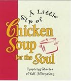 Canfield, Jack L.: A Little Sip of Chicken Soup for the Soul : Inspiring Stories of Self-Affirmation Canfield, Jack L.: A Little Sip of Chicken Soup for the Soul : Inspiring Stories of Self-Affirmation
