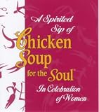 Canfield, Jack L.: A Spirited Sip of Chicken Soup for the Soul : In Celebration of Women Canfield, Jack L.: A Spirited Sip of Chicken Soup for the Soul : In Celebration of Women