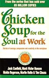 Canfield, Jack L.: Chicken Soup for the Soul at Work: Stories of Courage, Compassion and Creativity in the Workplace Canfield, Jack L.: Chicken Soup for the Soul at Work: Stories of Courage, Compassion and Creativity in the Workplace
