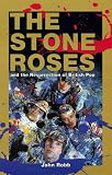 Robb, John: The Stone Roses: And the Resurrection of British Pop