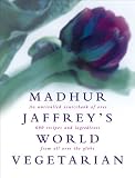 Jaffrey, Madhur: Madhur Jaffrey's World Vegetarian : An Unrivalled Sourcebook of over 600 Recipes and Ingredients from All over the Globe