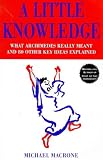 Macrone, Michael: A Little Knowledge : What Archimedes Really Meant and 80 Other Key Ideas Explained Macrone, Michael: A Little Knowledge : What Archimedes Really Meant and 80 Other Key Ideas Explained