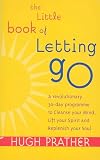 Prather, Hugh: The Little Book of Letting Go : A Revolutionary 30-Day Program to Cleanse Your Mind, Lift Your Spirit and Replenish Your Soul Prather, Hugh: The Little Book of Letting Go : A Revolutionary 30-Day Program to Cleanse Your Mind, Lift Your Spirit and Replenish Your Soul