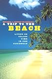 Blanchard, Melinda: A Trip to the Beach : Living on Island Time in the Caribbean