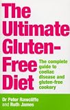 Rawcliffe, Peter: The Ultimate Gluten-Free Diet : The Complete Guide to Coeliac Disease and Gluten-Free Cookery