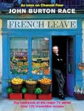 Race, John Burton: French Leave: Over 100 Irresistible Recipes