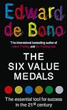 De Bono, Edward: The Six Value Medals: The Essential Tool for Success in the 21st Century De Bono, Edward: The Six Value Medals: The Essential Tool for Success in the 21st Century