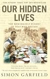 Garfield, Simon: Our Hidden Lives: The Remarkable Diaries Of Post-War Britain Garfield, Simon: Our Hidden Lives: The Remarkable Diaries Of Post-War Britain