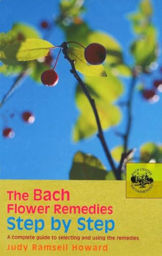 The Bach Flower Remedies Step by Step: A Complete Guide to Selecting and Using the Remedies (Bach Flower Remedies Repertories)