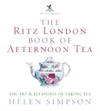 Simpson, Helen: The Ritz London Book of Afternoon Tea: The Art & Pleasures of Taking Tea Simpson, Helen: The Ritz London Book of Afternoon Tea: The Art & Pleasures of Taking Tea