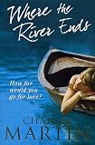 Martin, Charles: Where the River Ends Martin, Charles: Where the River Ends