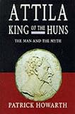 Howarth, Patrick: Attila King of the Huns: The Man and the Myth Howarth, Patrick: Attila King of the Huns: The Man and the Myth