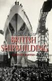 Burton, Anthony: The Rise & Fall of British Shipbuilding