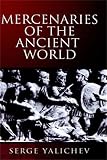 Yalichev, Serge: Mercenaries of the Ancient World Yalichev, Serge: Mercenaries of the Ancient World