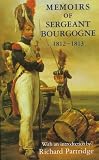 Bourgogne, Sergeant: Memoirs of Sergeant Bourgogne: (1812-1813) Bourgogne, Sergeant: Memoirs of Sergeant Bourgogne: (1812-1813)
