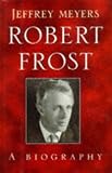 Meyers, Jeffrey: Robert Frost: A Biography