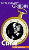 Gribbin, John: Curie in 90 Minutes: (1867-1934) Gribbin, John: Curie in 90 Minutes: (1867-1934)