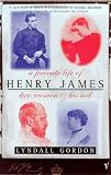 Gordon, Lyndall: A Private Life of Henry James: Two Women and His Art