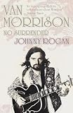 Rogan, Johnny: Van Morrison: No Surrender