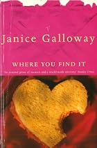 Where You Find It by Janice Galloway