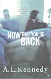 Kennedy, A. L.: Now That You're Back