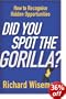 Did You Spot the Gorilla?: How to Recognise the Hidden Opportunities in Your Life