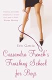 Garcia, Eric: Cassandra French's Finishing School for Boys Garcia, Eric: Cassandra French's Finishing School for Boys