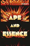 Huxley, Aldous: Ape and Essence Huxley, Aldous: Ape and Essence