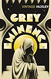 Huxley, Aldous: Grey Eminence : A Study in Religion and Politics Huxley, Aldous: Grey Eminence : A Study in Religion and Politics