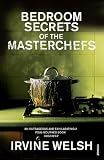 Welsh, Irvine: The Bedroom Secrets of the Master Chefs Welsh, Irvine: The Bedroom Secrets of the Master Chefs