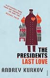 Kurkov, Andrey: The President's Last Love Kurkov, Andrey: The President's Last Love