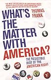 Frank, Thomas: What's the Matter with America? Frank, Thomas: What's the Matter with America?