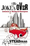 Steadman, Ralph: The Joke's Over : Bruised Memories: Gonzo, Hunter S. Thompson and Me Steadman, Ralph: The Joke's Over : Bruised Memories: Gonzo, Hunter S. Thompson and Me