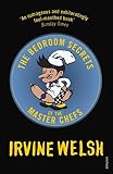 Welsh, Irvine: Bedroom Secrets of the Master Chefs, the Export Welsh, Irvine: Bedroom Secrets of the Master Chefs, the Export