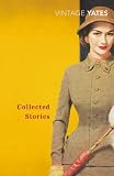 Yates, Richard: The Collected Stories of Richard Yates Yates, Richard: The Collected Stories of Richard Yates