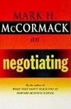 McCormack, Mark H.: McCormack on Negotiating McCormack, Mark H.: McCormack on Negotiating