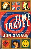 Savage, Jon: Time Travel: From the Sex Pistols to Nirvana Pop, Media and Sexuality 1977-96 Savage, Jon: Time Travel: From the Sex Pistols to Nirvana Pop, Media and Sexuality 1977-96