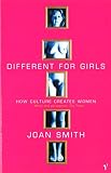 Smith, Joan: Different for Girls : How Culture Creates Women