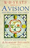 Jeffares, A. Norman: W. B. Yeats : A Vision and Related Writings Jeffares, A. Norman: W. B. Yeats : A Vision and Related Writings